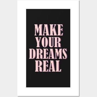 Make your dreams real Posters and Art